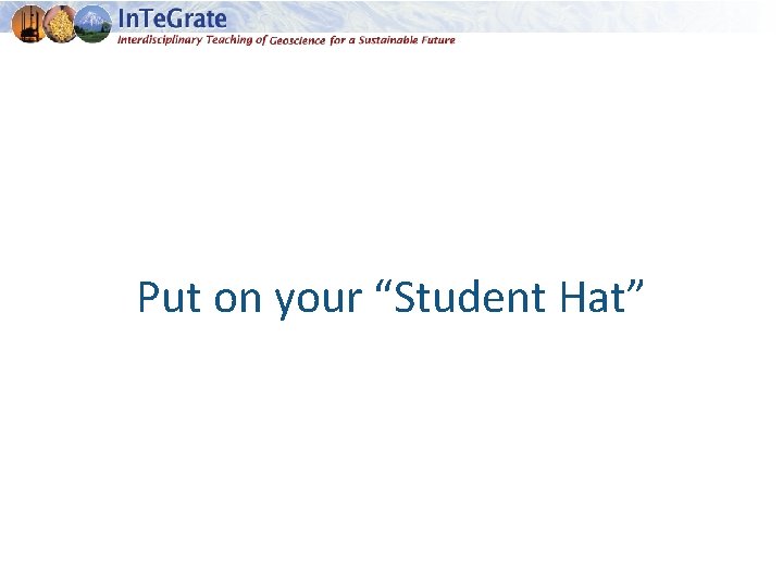 Put on your “Student Hat” 