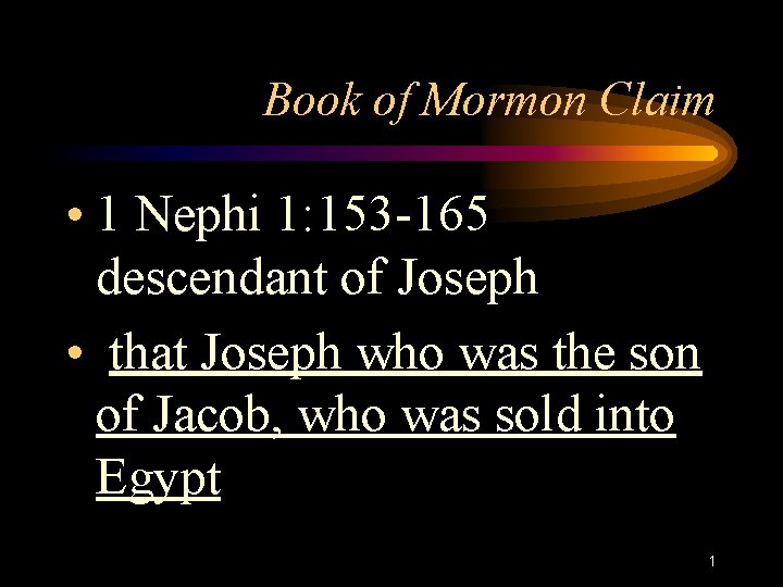 Book of Mormon Claim • 1 Nephi 1: 153 -165 descendant of Joseph •