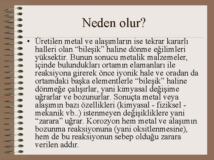 Neden olur? • Üretilen metal ve alaşımların ise tekrar kararlı halleri olan “bileşik” haline