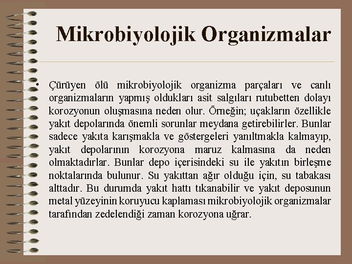 Mikrobiyolojik Organizmalar • Çürüyen ölü mikrobiyolojik organizma parçaları ve canlı organizmaların yapmış oldukları asit