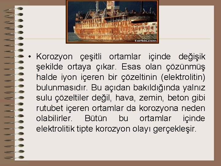  • Korozyon çeşitli ortamlar içinde değişik şekilde ortaya çıkar. Esas olan çözünmüş halde