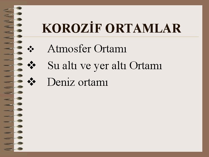 KOROZİF ORTAMLAR Atmosfer Ortamı v Su altı ve yer altı Ortamı v Deniz ortamı