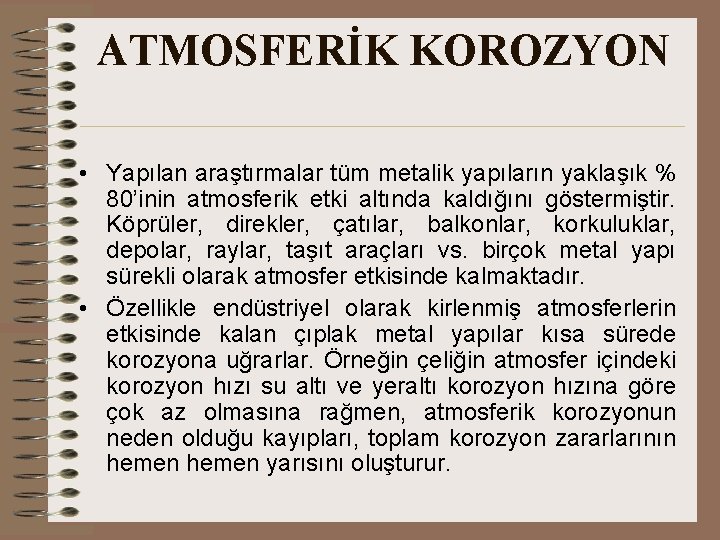 ATMOSFERİK KOROZYON • Yapılan araştırmalar tüm metalik yapıların yaklaşık % 80’inin atmosferik etki altında