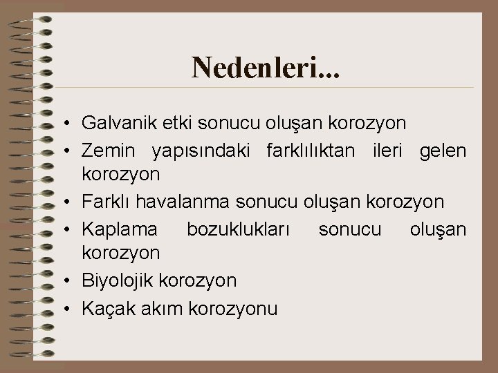 Nedenleri. . . • Galvanik etki sonucu oluşan korozyon • Zemin yapısındaki farklılıktan ileri