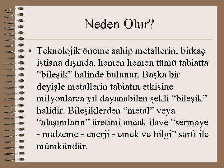 Neden Olur? • Teknolojik öneme sahip metallerin, birkaç istisna dışında, hemen tümü tabiatta “bileşik”