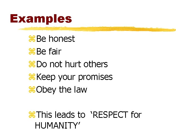 Examples z. Be honest z. Be fair z. Do not hurt others z. Keep Examples z. Be honest z. Be fair z. Do not hurt others z. Keep