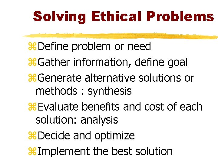 Solving Ethical Problems z. Define problem or need z. Gather information, define goal z. Solving Ethical Problems z. Define problem or need z. Gather information, define goal z.