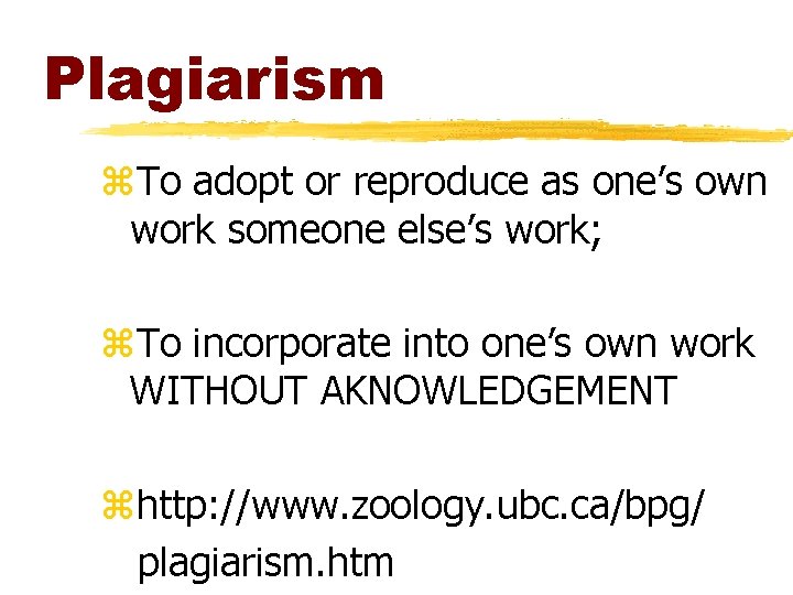 Plagiarism z. To adopt or reproduce as one’s own work someone else’s work; z. Plagiarism z. To adopt or reproduce as one’s own work someone else’s work; z.