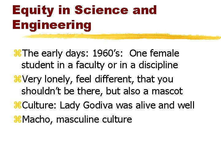 Equity in Science and Engineering z. The early days: 1960’s: One female student in Equity in Science and Engineering z. The early days: 1960’s: One female student in