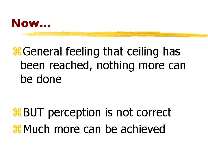 Now. . . z. General feeling that ceiling has been reached, nothing more can Now. . . z. General feeling that ceiling has been reached, nothing more can