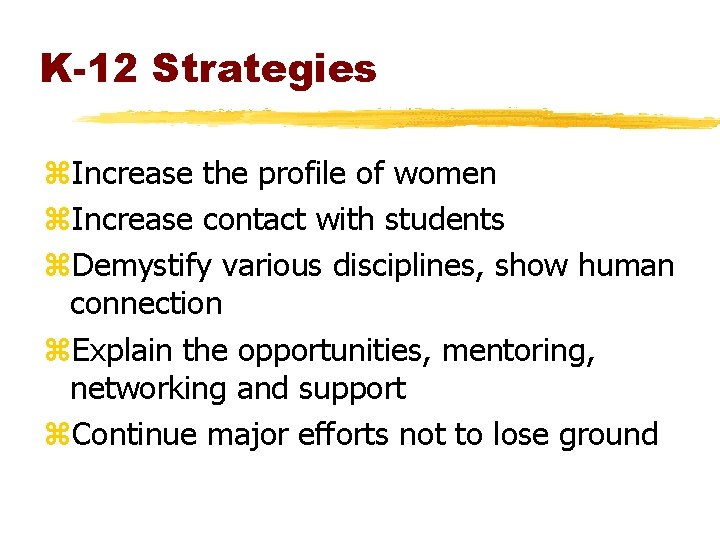 K-12 Strategies z. Increase the profile of women z. Increase contact with students z. K-12 Strategies z. Increase the profile of women z. Increase contact with students z.