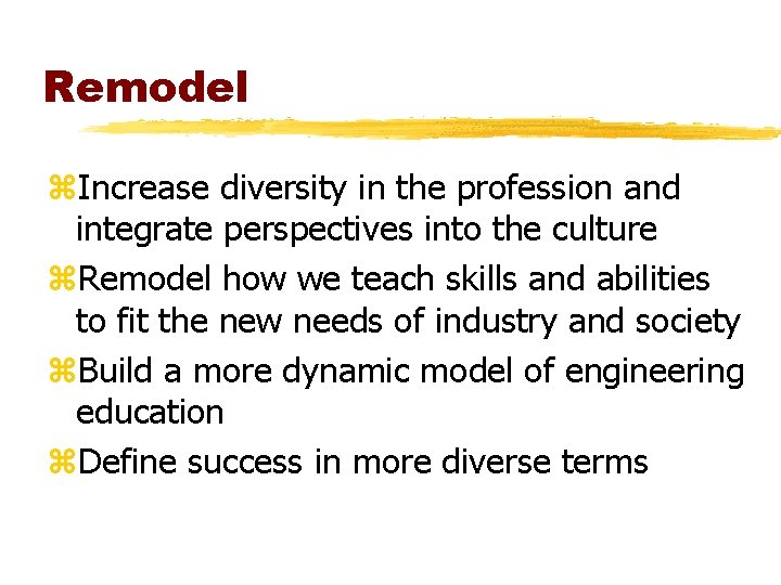Remodel z. Increase diversity in the profession and integrate perspectives into the culture z. Remodel z. Increase diversity in the profession and integrate perspectives into the culture z.
