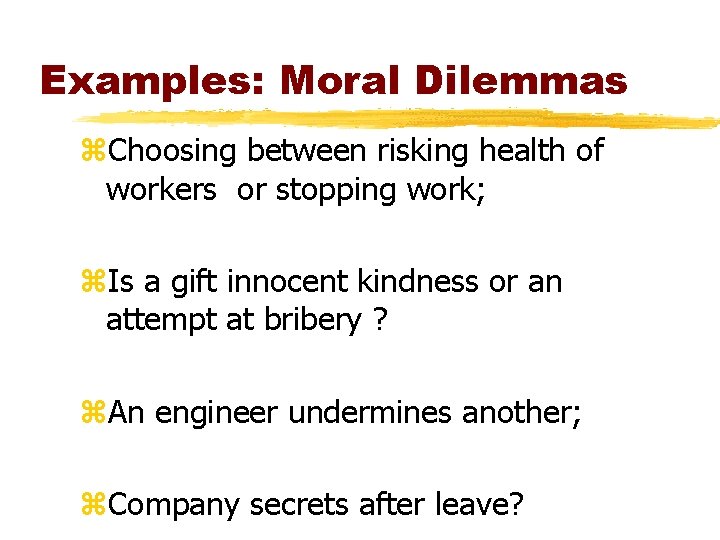 Examples: Moral Dilemmas z. Choosing between risking health of workers or stopping work; z. Examples: Moral Dilemmas z. Choosing between risking health of workers or stopping work; z.