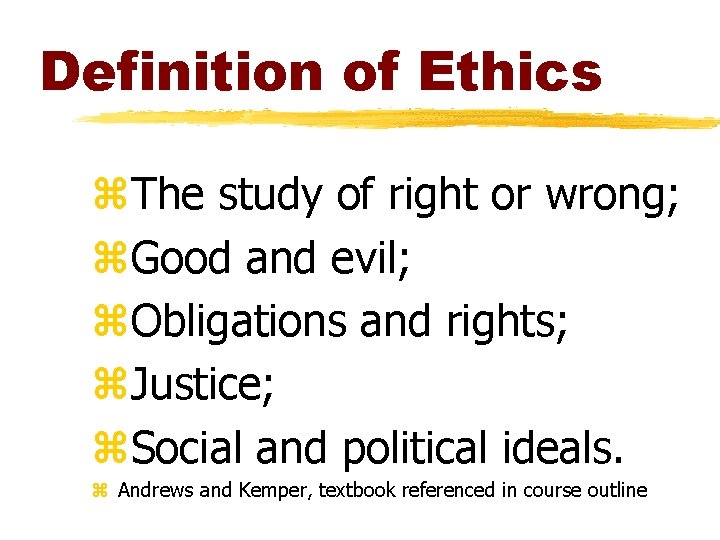 Definition of Ethics z. The study of right or wrong; z. Good and evil; Definition of Ethics z. The study of right or wrong; z. Good and evil;