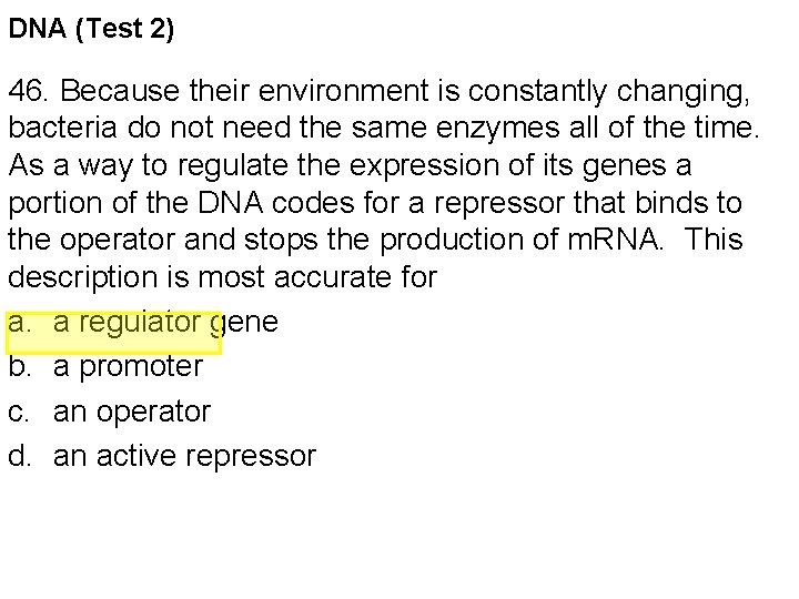 DNA (Test 2) 46. Because their environment is constantly changing, bacteria do not need