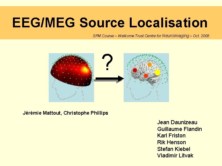 EEG/MEG Source Localisation SPM Course – Wellcome Trust Centre for Neuroimaging – Oct. 2008