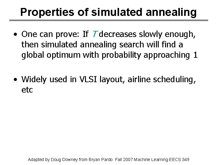 Properties of simulated annealing • One can prove: If T decreases slowly enough, then