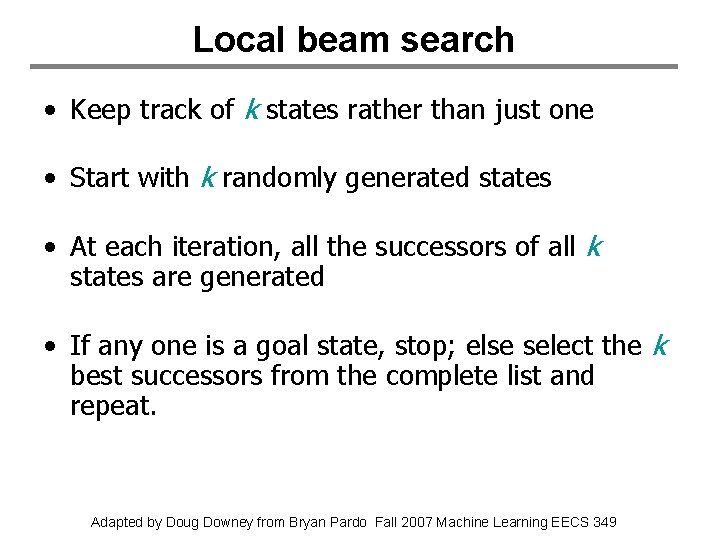 Local beam search • Keep track of k states rather than just one •