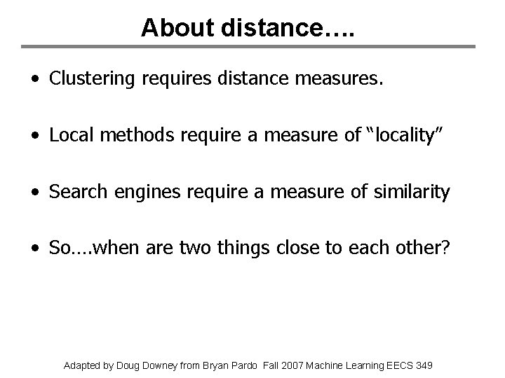 About distance…. • Clustering requires distance measures. • Local methods require a measure of