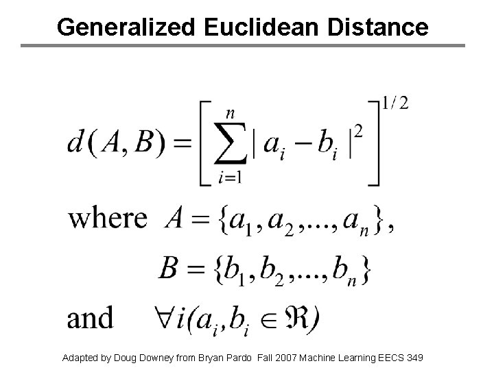 Generalized Euclidean Distance Adapted by Doug Downey from Bryan Pardo Fall 2007 Machine Learning