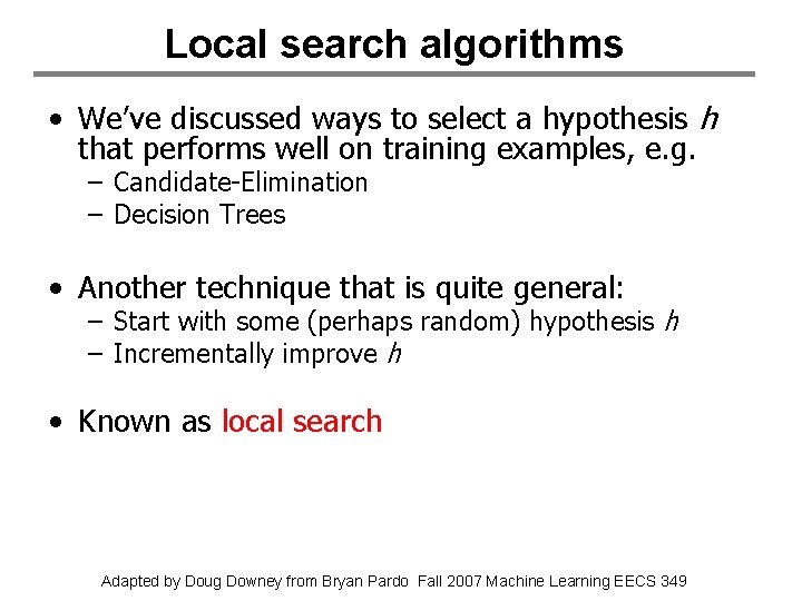 Local search algorithms • We’ve discussed ways to select a hypothesis h that performs