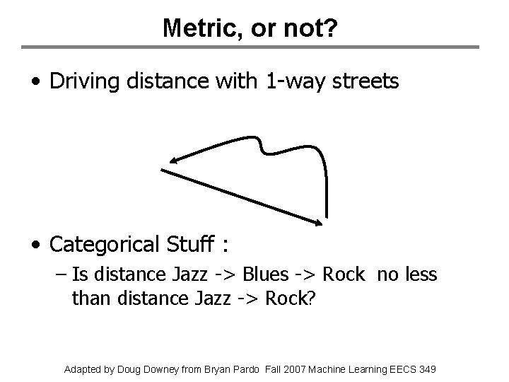 Metric, or not? • Driving distance with 1 -way streets • Categorical Stuff :