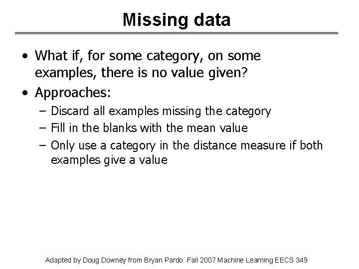 Missing data • What if, for some category, on some examples, there is no
