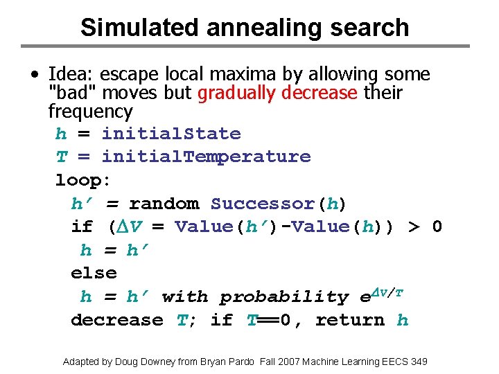 Simulated annealing search • Idea: escape local maxima by allowing some "bad" moves but