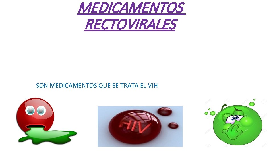 MEDICAMENTOS RECTOVIRALES SON MEDICAMENTOS QUE SE TRATA EL VIH 