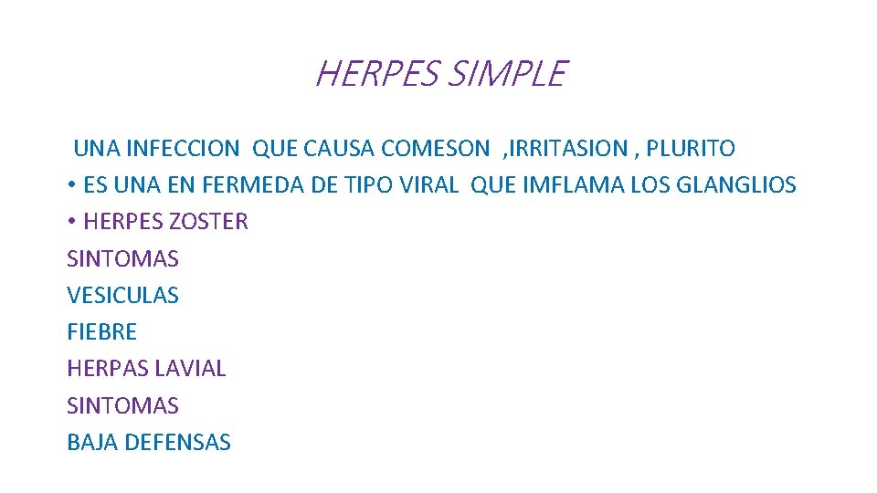 HERPES SIMPLE UNA INFECCION QUE CAUSA COMESON , IRRITASION , PLURITO • ES UNA