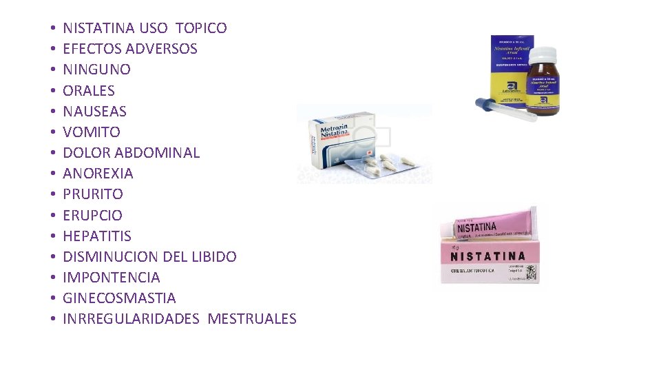  • • • • NISTATINA USO TOPICO EFECTOS ADVERSOS NINGUNO ORALES NAUSEAS VOMITO