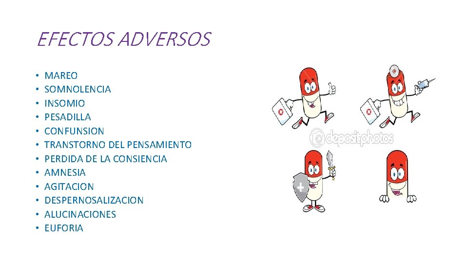 EFECTOS ADVERSOS • • • MAREO SOMNOLENCIA INSOMIO PESADILLA CONFUNSION TRANSTORNO DEL PENSAMIENTO PERDIDA