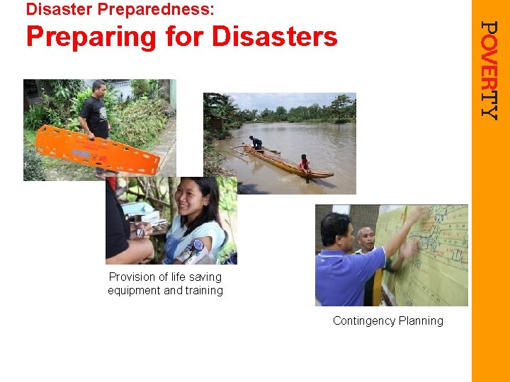 Disaster Preparedness: Preparing for Disasters Provision of life saving equipment and training Contingency Planning
