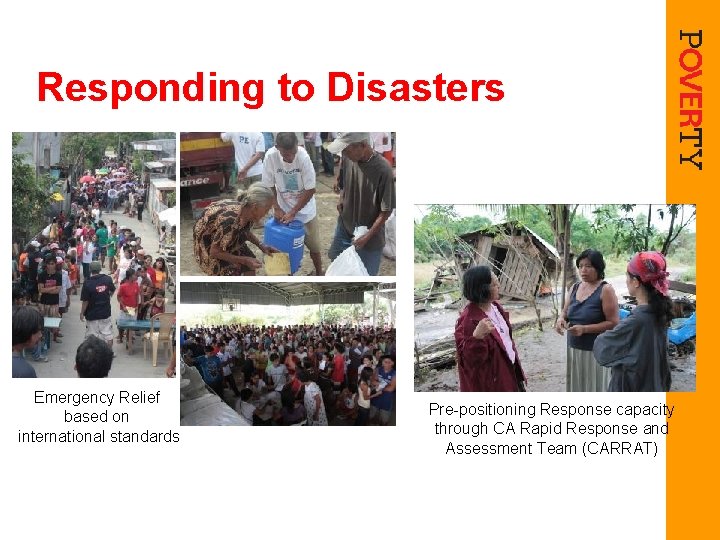 Responding to Disasters Emergency Relief based on international standards Pre-positioning Response capacity through CA