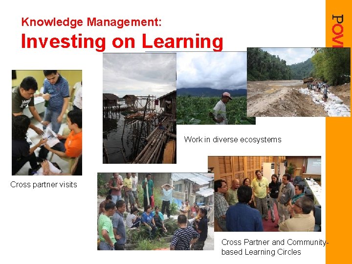 Knowledge Management: Investing on Learning Work in diverse ecosystems Cross partner visits Cross Partner