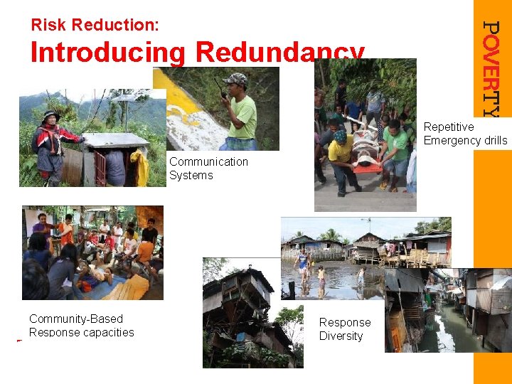 Risk Reduction: Introducing Redundancy Repetitive Emergency drills Communication Systems Community-Based Response capacities Response Diversity