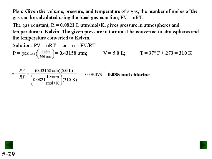 Plan: Given the volume, pressure, and temperature of a gas, the number of moles