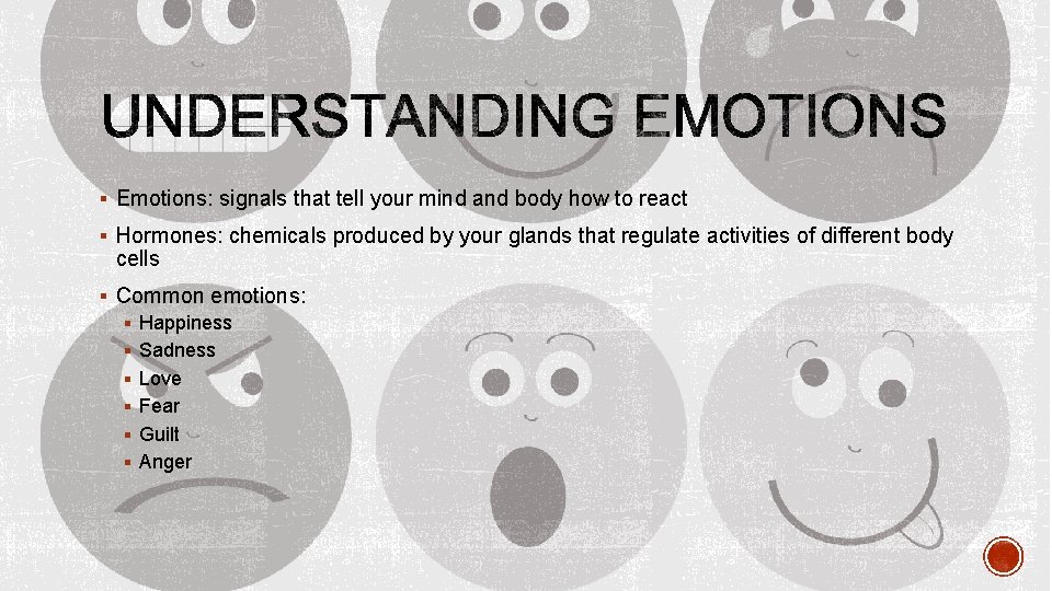 § Emotions: signals that tell your mind and body how to react § Hormones: