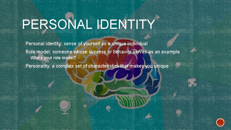PERSONAL IDENTITY § Personal identity: sense of yourself as a unique individual § Role