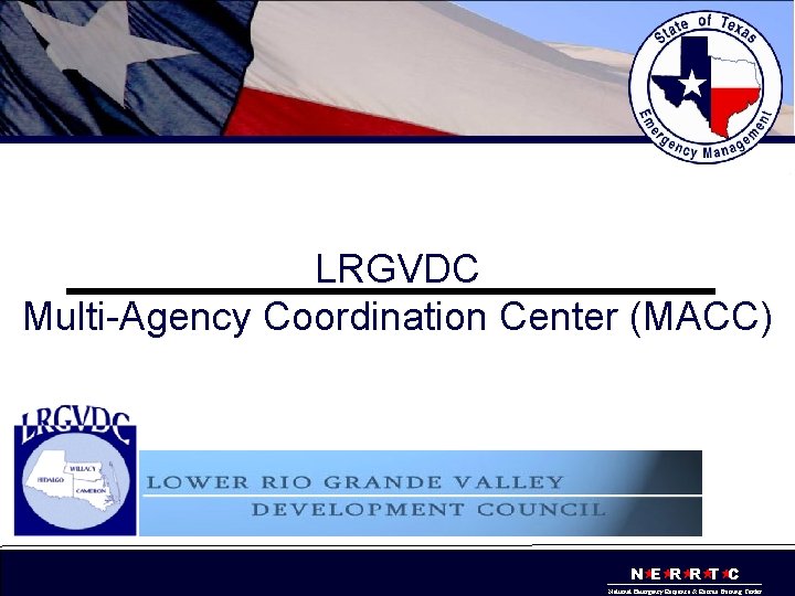 LRGVDC Multi-Agency Coordination Center (MACC) N «E «R «R «T «C National Emergency Response