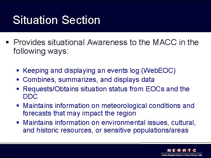 Situation Section § Provides situational Awareness to the MACC in the following ways: §