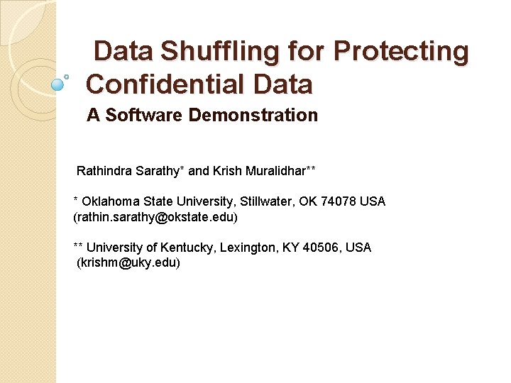 Data Shuffling for Protecting Confidential Data A Software Demonstration Rathindra Sarathy* and Krish Muralidhar**