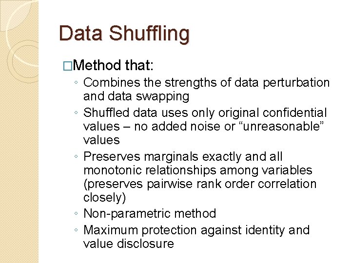 Data Shuffling �Method that: ◦ Combines the strengths of data perturbation and data swapping