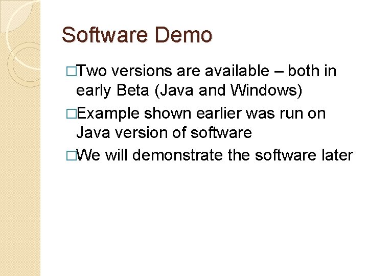 Software Demo �Two versions are available – both in early Beta (Java and Windows)