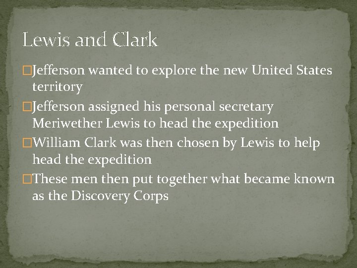 Lewis and Clark �Jefferson wanted to explore the new United States territory �Jefferson assigned