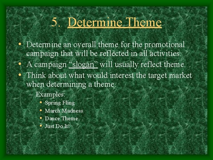 5. Determine Theme • Determine an overall theme for the promotional campaign that will