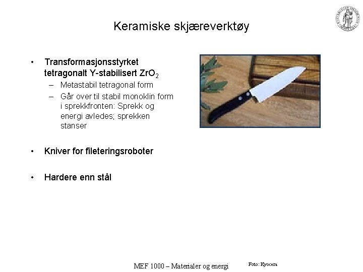 Keramiske skjæreverktøy • Transformasjonsstyrket tetragonalt Y-stabilisert Zr. O 2 – Metastabil tetragonal form –