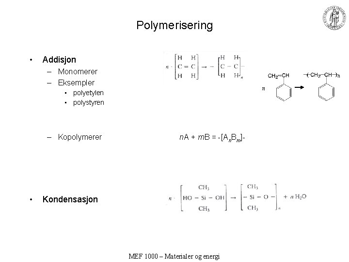 Polymerisering • Addisjon – Monomerer – Eksempler n • polyetylen • polystyren – Kopolymerer