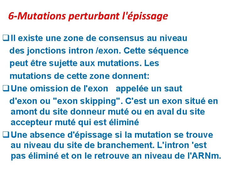 6 -Mutations perturbant l'épissage q Il existe une zone de consensus au niveau des 6 -Mutations perturbant l'épissage q Il existe une zone de consensus au niveau des