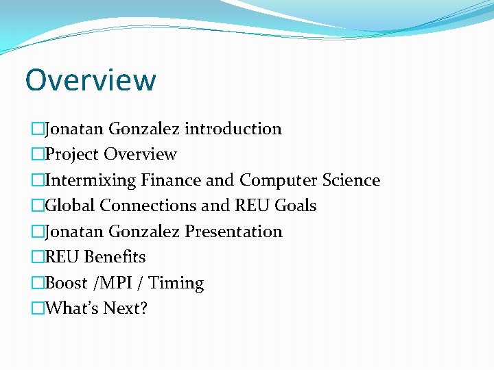 Overview �Jonatan Gonzalez introduction �Project Overview �Intermixing Finance and Computer Science �Global Connections and